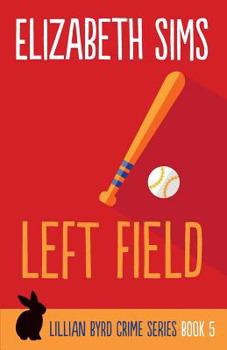 Left Field - Book #5 of the Lillian Byrd Crime Story