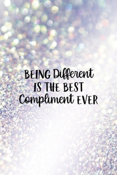 Being Different is the Best Compliment Ever: All Purpose 6x9" Blank Lined Notebook Journal Way Better Than A Card Trendy Unique Gift Glitter Different
