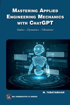 Paperback Mastering Applied Engineering Mechanics with ChatGPT: Statics, Dynamics, Vibrations Book