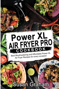 Paperback Power XL Air Fryer Pro Cookbook: Best Mouthwatering and Affordable Power XL Air Fryer Recipes for every occasion Book