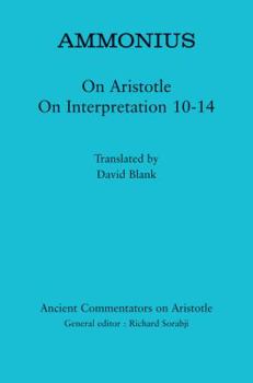 Ammonius: On Aristotle On Interpretation 10–14