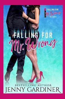 Falling for Mr. Wrong - Book #1 of the Falling for Mr. Wrong