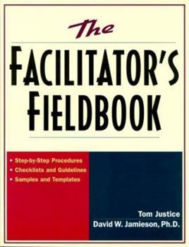 Paperback The Facilitator's Fieldbook: Step-By-Step Procedures * Checklists and Guidelines * Samples and Templates Book