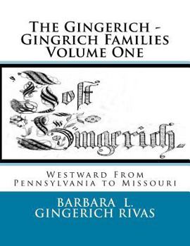 Paperback The Gingerich - Gingrich Families Volume One: Westward From Pennsylvania to Missouri Book