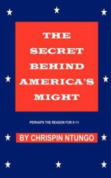 Paperback The Secret Behind America's Might: Perhaps the Reason for 9-11 Book