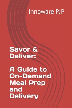 Paperback Savor & Deliver: A Guide to On-Demand Meal Prep and Delivery Book