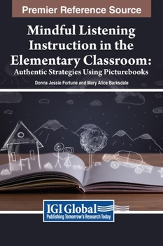 Hardcover Mindful Listening Instruction in the Elementary Classroom: Authentic Strategies Using Picturebooks Book