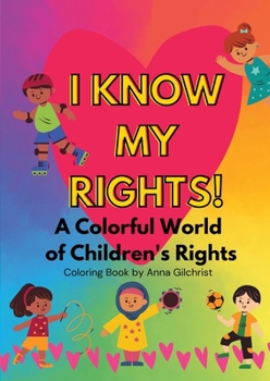 Paperback I Know My Rights!: A Colorful World of Children's Rights Book