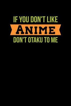 If You Don't Like Anime Don't Otaku Me: Notebook