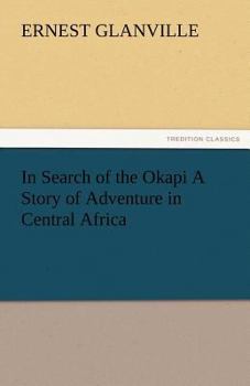 Paperback In Search of the Okapi a Story of Adventure in Central Africa Book