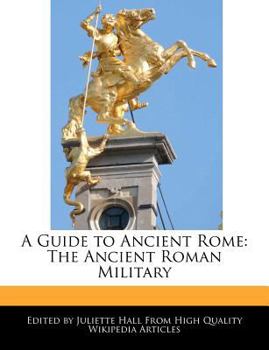 A Guide to Ancient Rome : The Ancient Roman Military