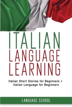 Paperback Italian Language Learning: 2 IN 1 Italian Short Stories for Beginners + Italian Language for Beginners. Book