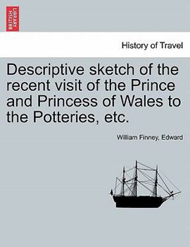 Paperback Descriptive Sketch of the Recent Visit of the Prince and Princess of Wales to the Potteries, Etc. Book