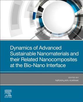 Paperback Dynamics of Advanced Sustainable Nanomaterials and Their Related Nanocomposites at the Bio-Nano Interface Book