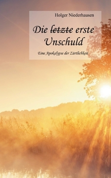 Paperback Die [durchgestrichen: letzte] erste Unschuld: Eine Apokalypse der Zärtlichkeit [German] Book