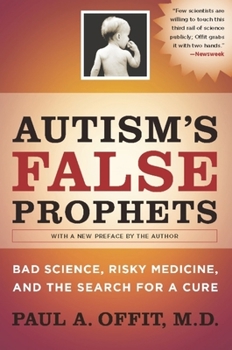 Hardcover Autism's False Prophets: Bad Science, Risky Medicine, and the Search for a Cure Book