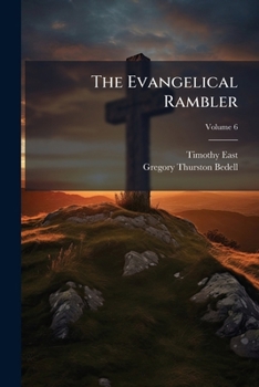 The Evangelical Rambler: A Series Of Tracts Published In London, Volume 6
