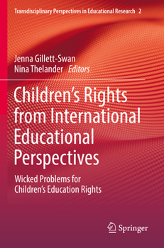 Children’s Rights from International Educational Perspectives: Wicked Problems for Children’s Education Rights (Transdisciplinary Perspectives in Educational Research, 2)