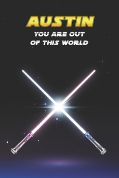 Austin You Are Out Of This World: Unique Personalised Full Lined Sci-Fi Journal Diary Notebook Gift For A Boy Called Austin - 100 Pages - Perfect for ... Journal For Home, School College Or Work.