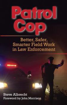 Paperback Patrol Cop: Better, Safer, Smarter Field Work in Law Enforcement Book