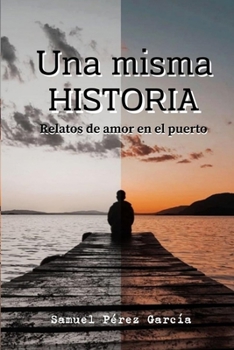 Paperback Una Misma Historia: Relatos de Amor En El Puerto [Spanish] Book