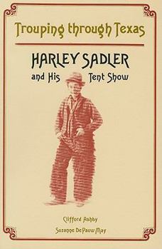 Hardcover Trouping Through Texas: Harley Sadler and His Tent Show Book