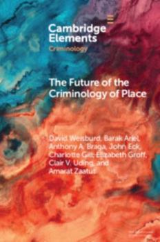 Paperback The Future of the Criminology of Place: New Directions for Research and Practice (Elements in Criminology) Book