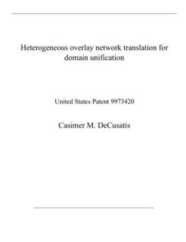 Paperback Heterogeneous overlay network translation for domain unification: United States Patent 9973420 Book