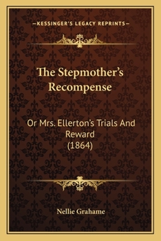 Paperback The Stepmother's Recompense: Or Mrs. Ellerton's Trials And Reward (1864) Book
