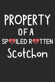 Property Of A Spoiled Rotten Scotchon: Lined Journal, 120 Pages, 6 x 9, Scotchon Dog Gift Idea, Black Matte Finish (Property Of A Spoiled Rotten Scotchon Journal)