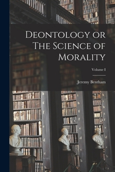 Paperback Deontology or The Science of Morality; Volume I Book