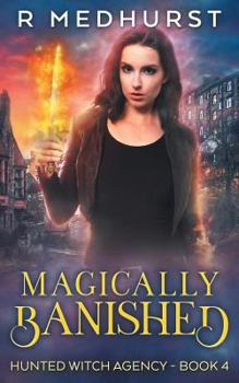 Magically Banished : An Urban Fantasy Novel - Book #4 of the Hunted Witch Agency