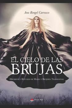 El cielo de las brujas: Hechizos y rituales de magia y brujería tradicional