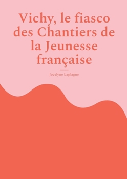 Vichy, le fiasco des Chantiers de la Jeunesse française: Théâtre historique