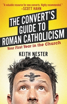 Paperback The Convert's Guide to Roman Catholicism: Your First Year in the Church Book