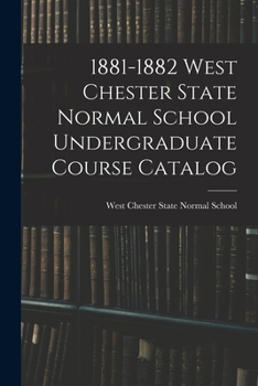 Paperback 1881-1882 West Chester State Normal School Undergraduate Course Catalog Book