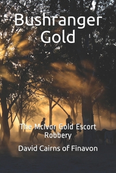 Bushranger Gold: The McIvor Gold Escort Robbery