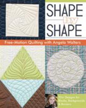 Paperback Shape by Shape Free-Motion Quilting with Angela Walters: 70+ Designs for Blocks, Backgrounds & Borders Book