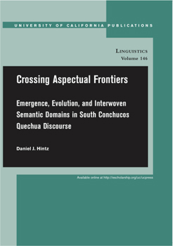 Paperback Crossing Aspectual Frontiers: Emergence, Evolution, and Interwoven Semantic Domains in South Conchucos Quechua Discourse Volume 146 Book