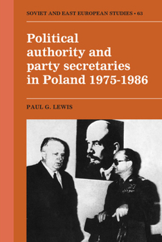 Hardcover Political Authority and Party Secretaries in Poland, 1975 1986 Book