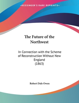 The Future of the North-West in Connection with the Scheme of Reconstruction Without New England