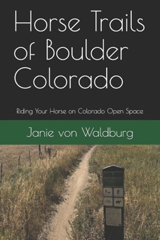 Paperback Horse Trails of Boulder Colorado: Riding Your Horse on Colorado Open Space Book
