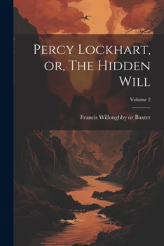 Paperback Percy Lockhart, or, The Hidden Will; Volume 2 Book