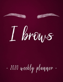 Paperback I Brows: Funny Microblading Artist Eyebrows Pun Weekly Personal Organizer, Motivational Planner and Calendar Tracker Scheduler Book