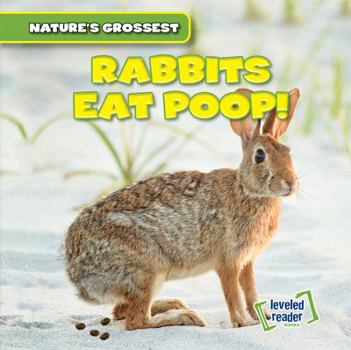 Rabbits Eat Poop! - Book  of the Nature's Grossest