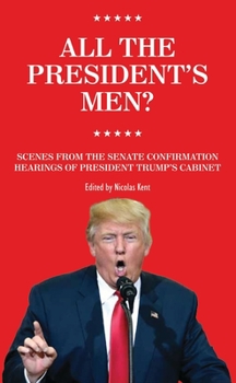 Paperback All The President's Men?: Scenes from the Senate Confirmation Hearings of President Trumps cabinet Book