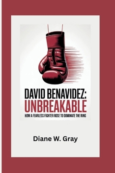 Paperback David Benavidez: Unbreakable: How a Fearless Fighter Rose to Dominate the Ring Book