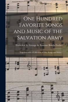 Paperback One Hundred Favorite Songs and Music of the Salvation Army: Together With a Collection of Fifty Songs and Solos / Book