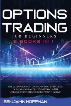 Paperback Options Trading For Beginners: 2 books in 1 - The Ultimate Crash Course On How To Succeed In Swing And Day Trading Options With Working Strategies To Book