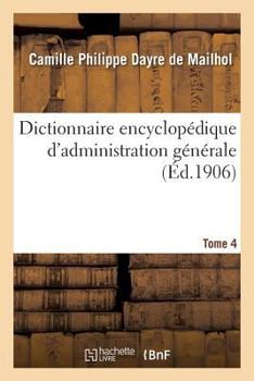 Paperback Dictionnaire Encyclopédique d'Administration Générale. Tome 4 [French] Book